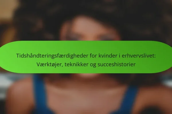 Tidshåndteringsfærdigheder for kvinder i erhvervslivet: Værktøjer, teknikker og succeshistorier