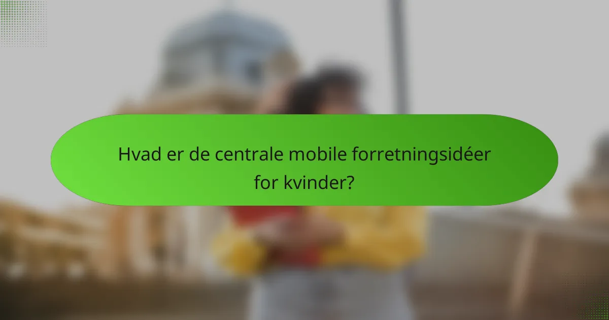 Hvad er de centrale mobile forretningsidéer for kvinder?