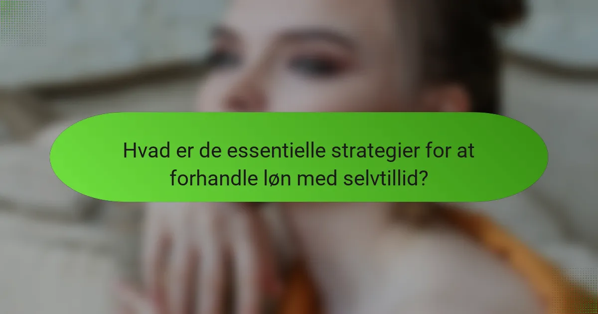 Hvad er de essentielle strategier for at forhandle løn med selvtillid?