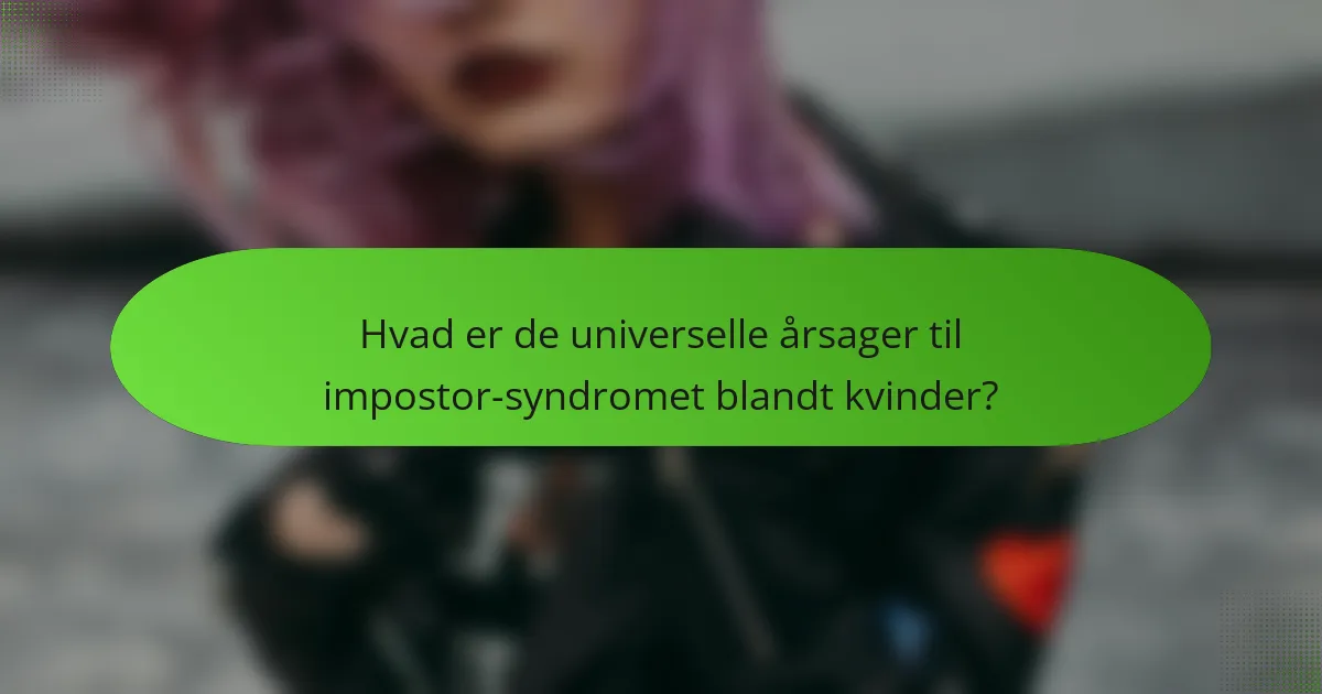 Hvad er de universelle årsager til impostor-syndromet blandt kvinder?