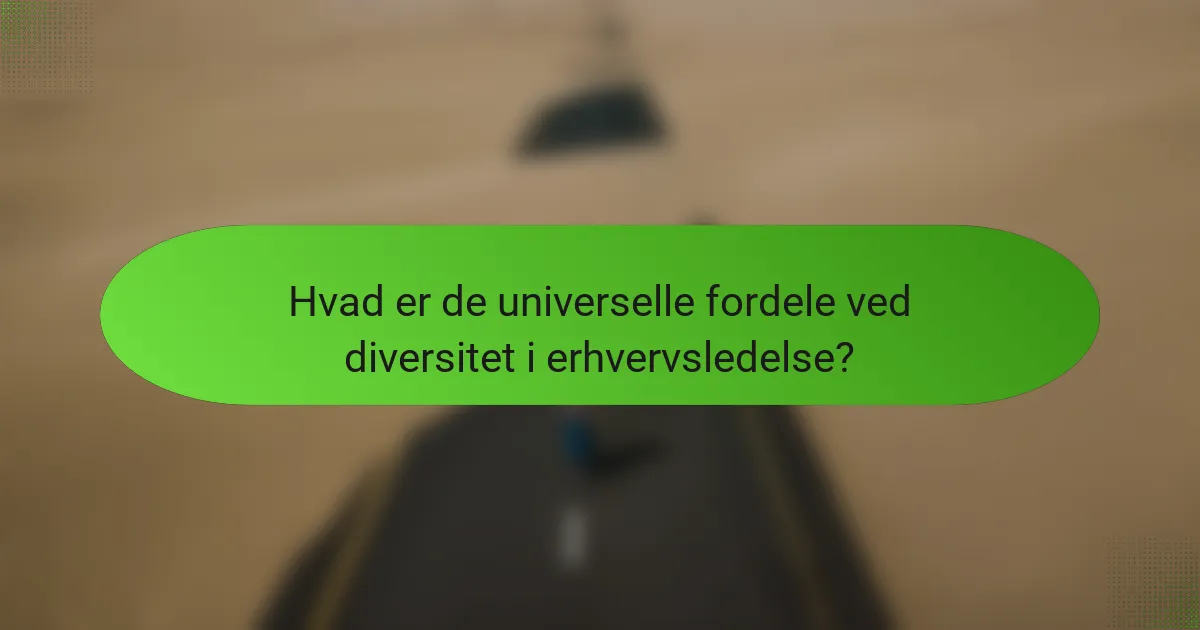 Hvad er de universelle fordele ved diversitet i erhvervsledelse?