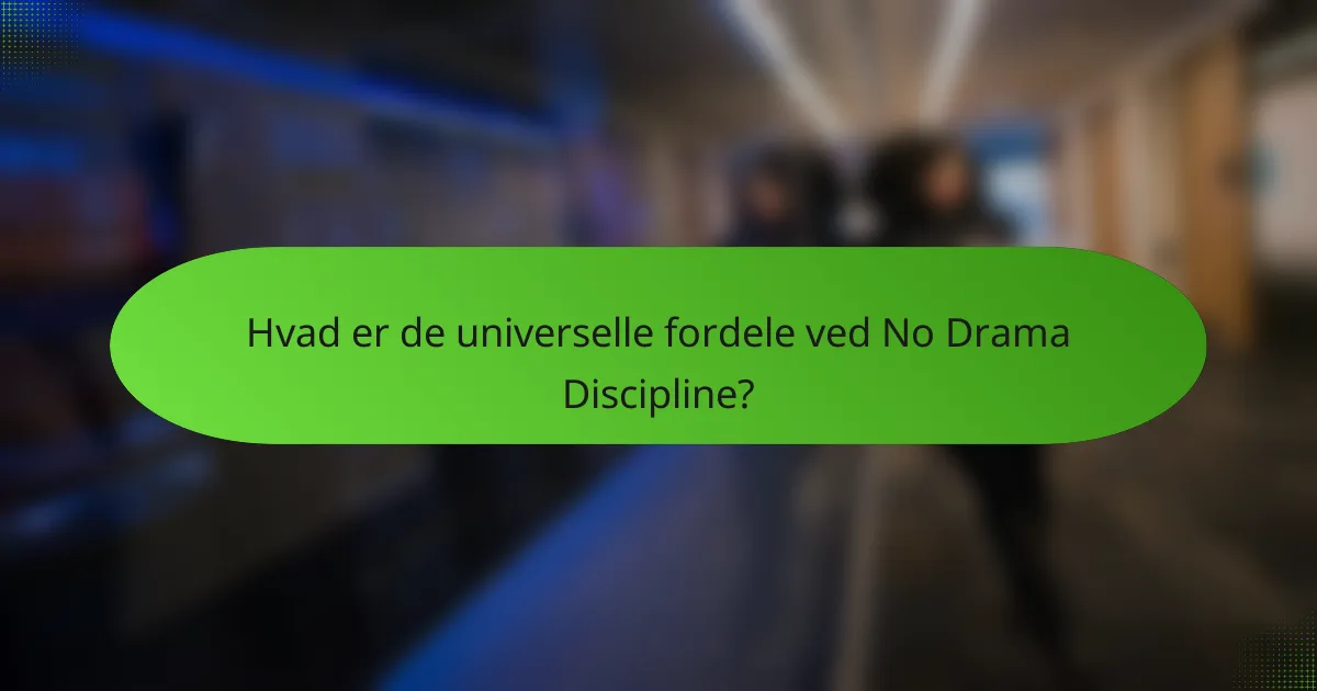 Hvad er de universelle fordele ved No Drama Discipline?