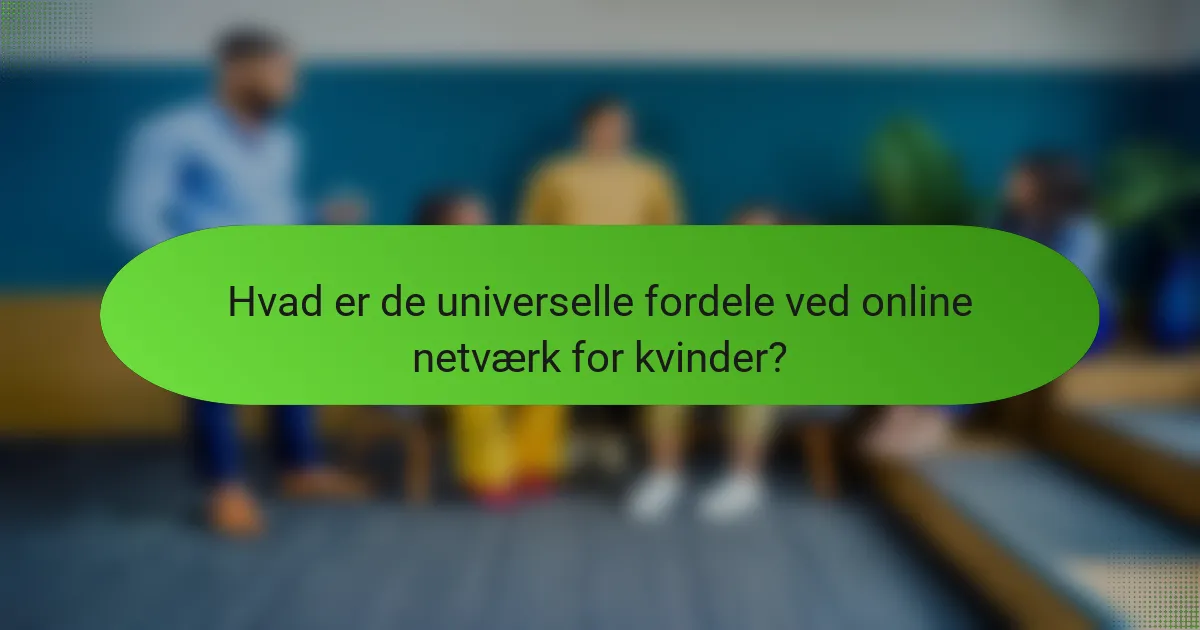 Hvad er de universelle fordele ved online netværk for kvinder?
