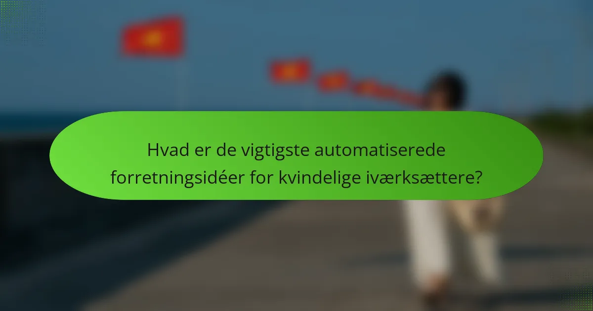 Hvad er de vigtigste automatiserede forretningsidéer for kvindelige iværksættere?
