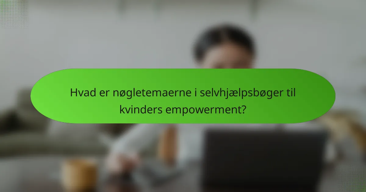 Hvad er nøgletemaerne i selvhjælpsbøger til kvinders empowerment?