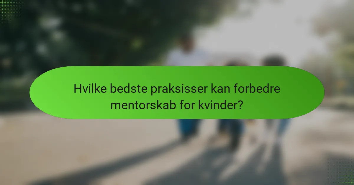 Hvilke bedste praksisser kan forbedre mentorskab for kvinder?