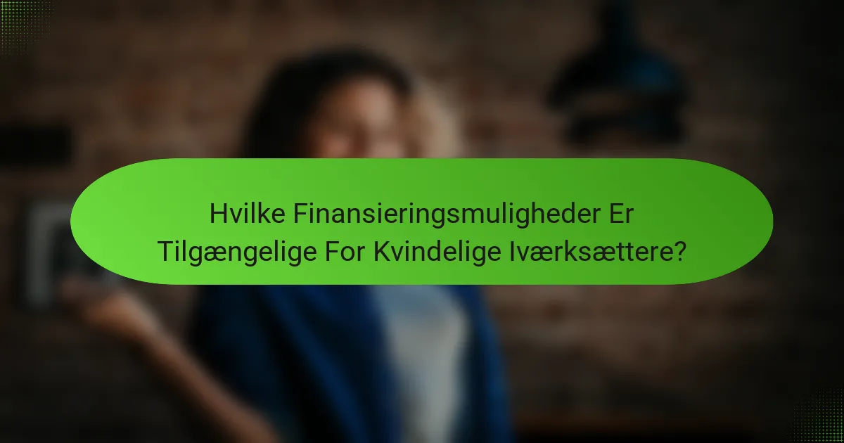 Hvilke Finansieringsmuligheder Er Tilgængelige For Kvindelige Iværksættere?