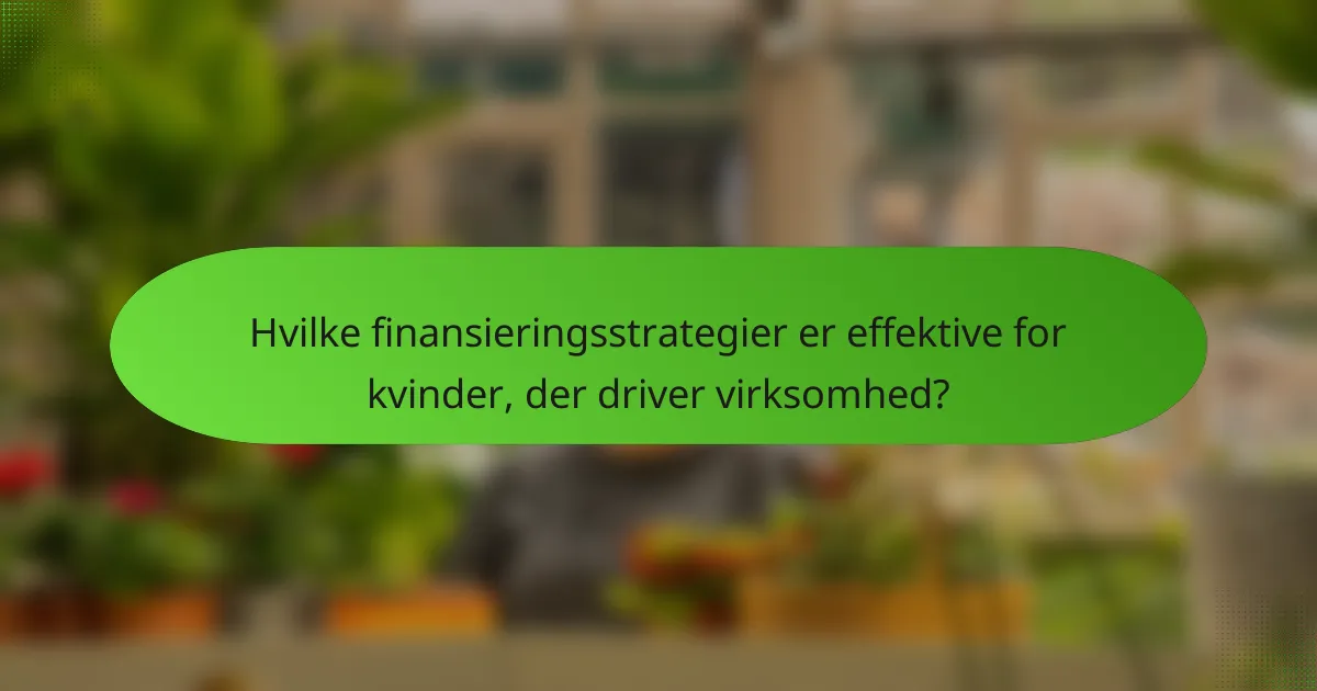Hvilke finansieringsstrategier er effektive for kvinder, der driver virksomhed?