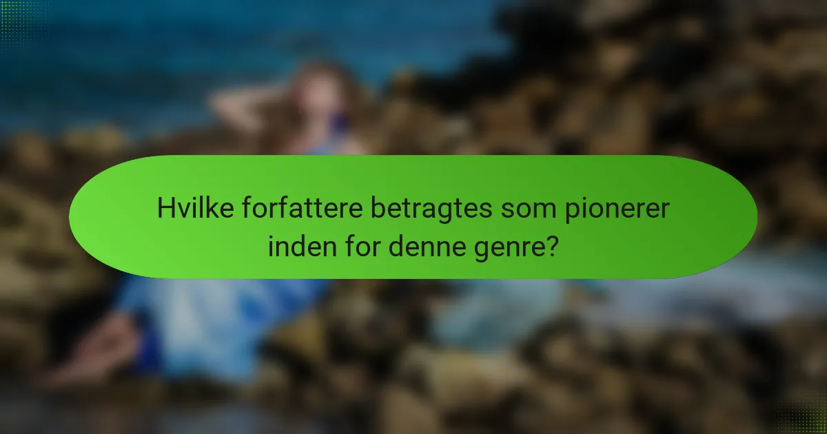 Hvilke forfattere betragtes som pionerer inden for denne genre?