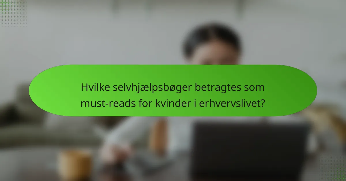 Hvilke selvhjælpsbøger betragtes som must-reads for kvinder i erhvervslivet?