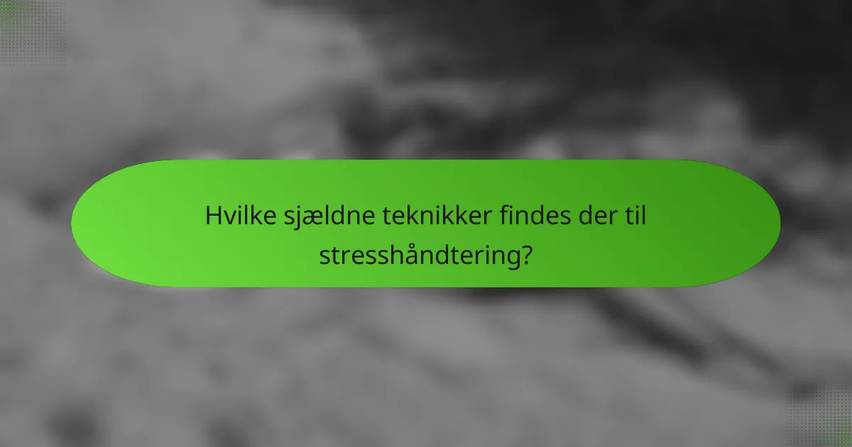 Hvilke sjældne teknikker findes der til stresshåndtering?