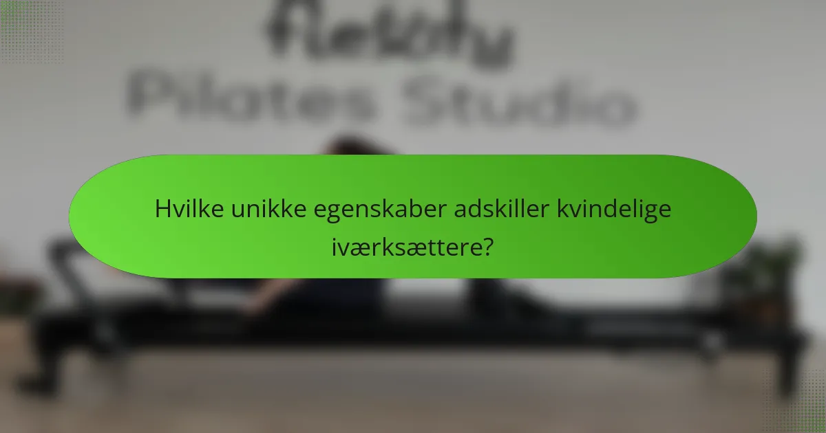 Hvilke unikke egenskaber adskiller kvindelige iværksættere?