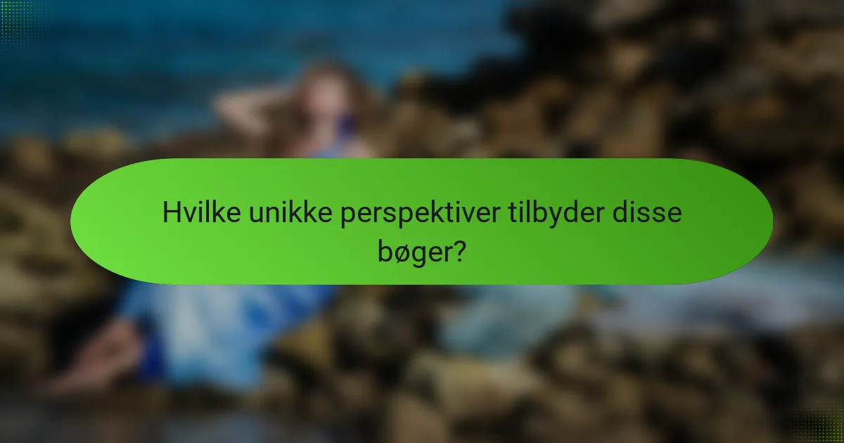 Hvilke unikke perspektiver tilbyder disse bøger?