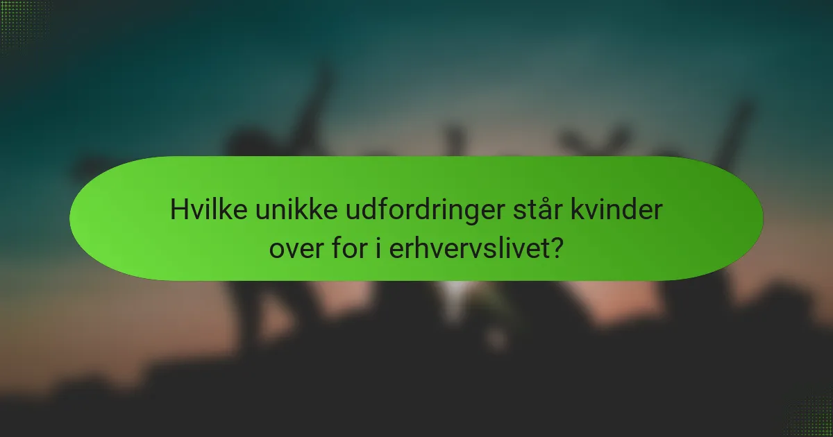 Hvilke unikke udfordringer står kvinder over for i erhvervslivet?