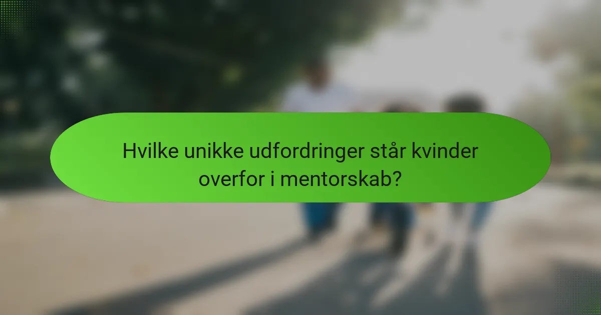 Hvilke unikke udfordringer står kvinder overfor i mentorskab?