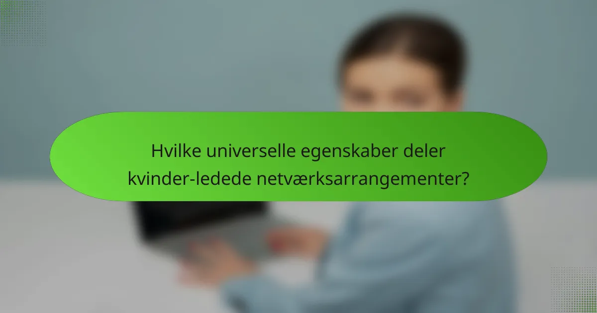 Hvilke universelle egenskaber deler kvinder-ledede netværksarrangementer?