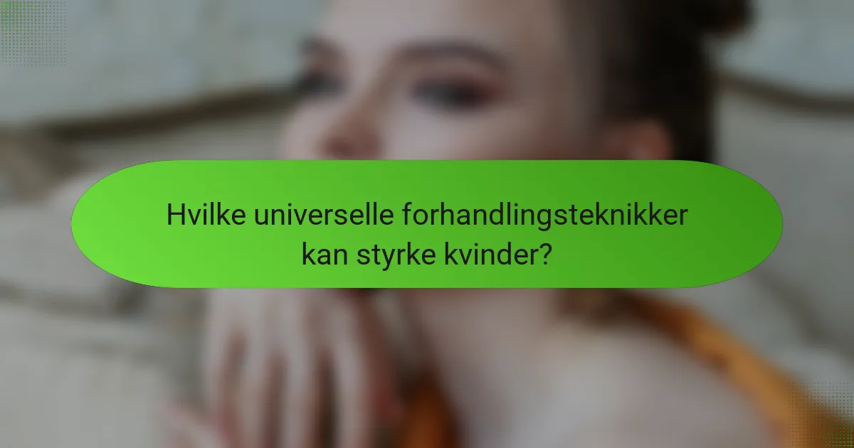 Hvilke universelle forhandlingsteknikker kan styrke kvinder?