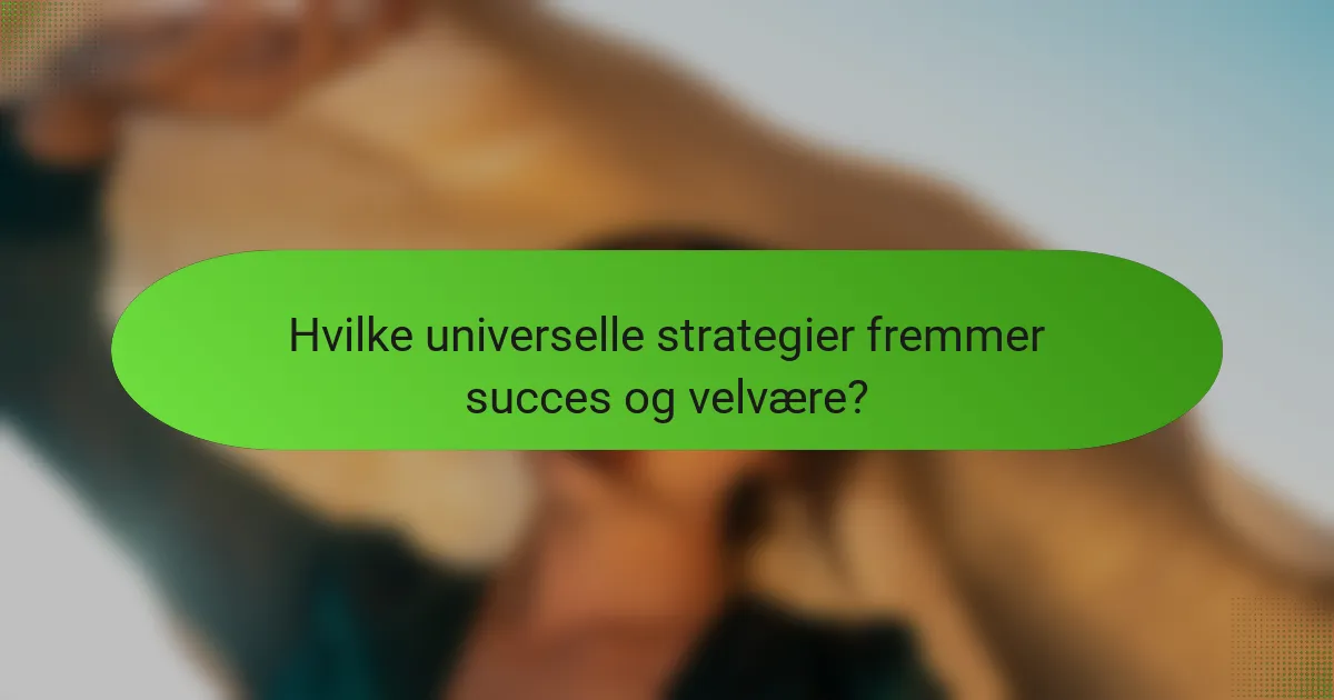 Hvilke universelle strategier fremmer succes og velvære?