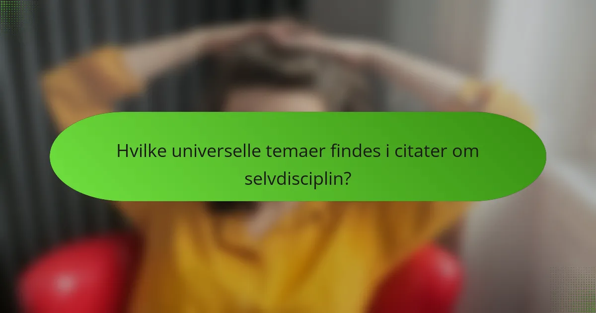 Hvilke universelle temaer findes i citater om selvdisciplin?