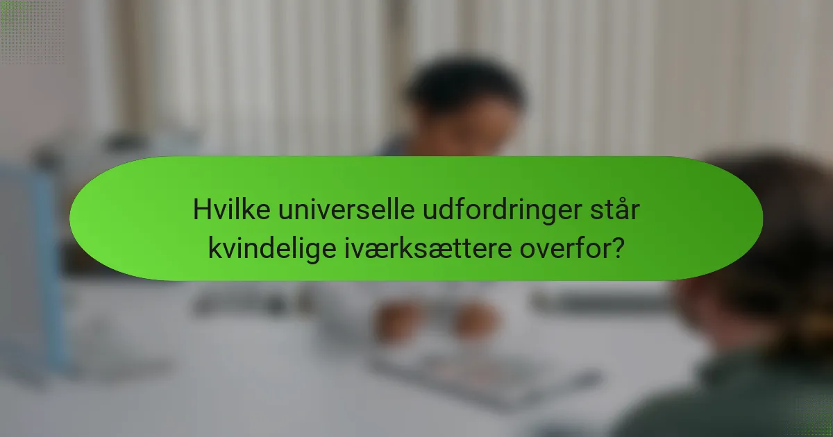 Hvilke universelle udfordringer står kvindelige iværksættere overfor?