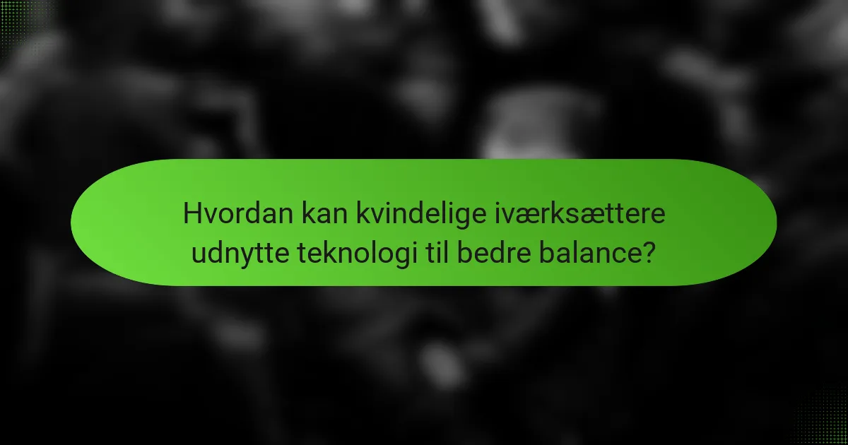 Hvordan kan kvindelige iværksættere udnytte teknologi til bedre balance?