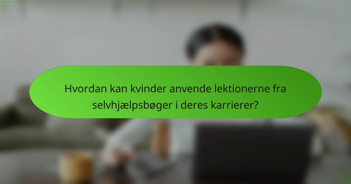 Hvordan kan kvinder anvende lektionerne fra selvhjælpsbøger i deres karrierer?