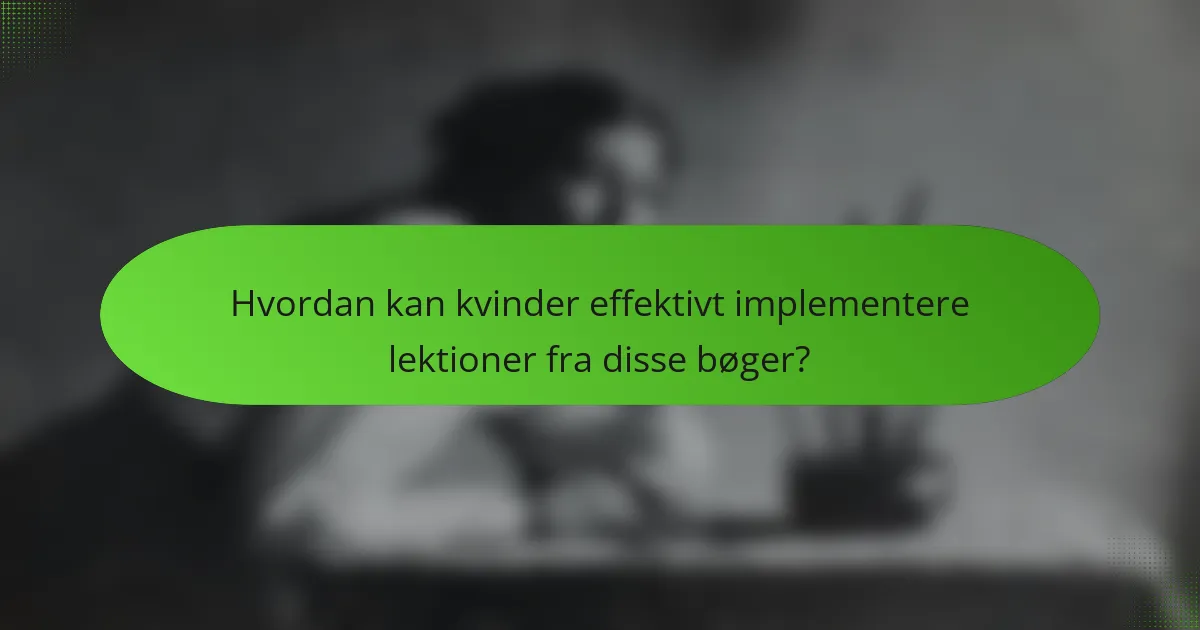 Hvordan kan kvinder effektivt implementere lektioner fra disse bøger?