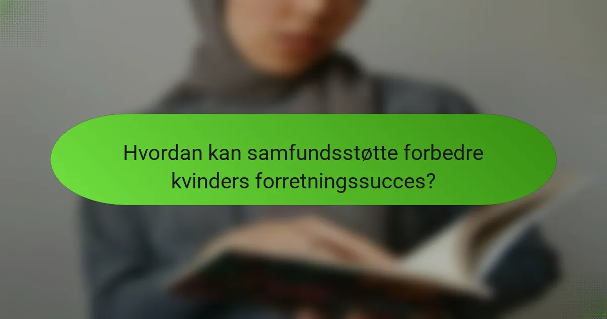 Hvordan kan samfundsstøtte forbedre kvinders forretningssucces?